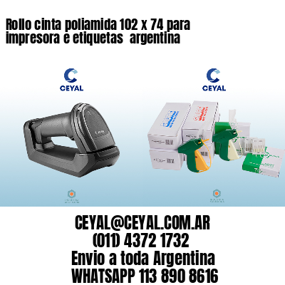 Rollo cinta poliamida 102 x 74 para impresora e etiquetas  argentina