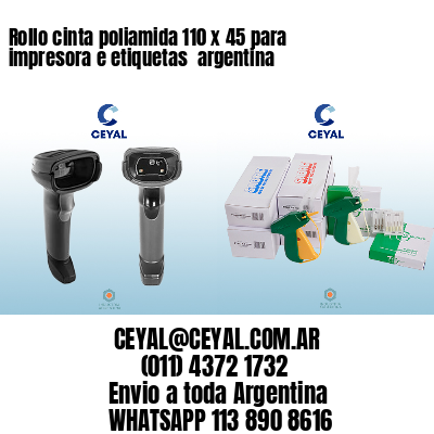 Rollo cinta poliamida 110 x 45 para impresora e etiquetas  argentina