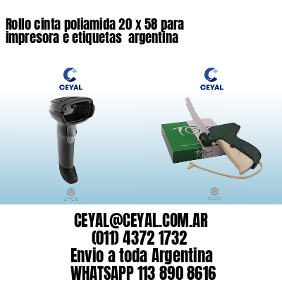Rollo cinta poliamida 20 x 58 para impresora e etiquetas  argentina 