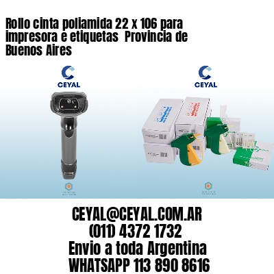 Rollo cinta poliamida 22 x 106 para impresora e etiquetas  Provincia de Buenos Aires