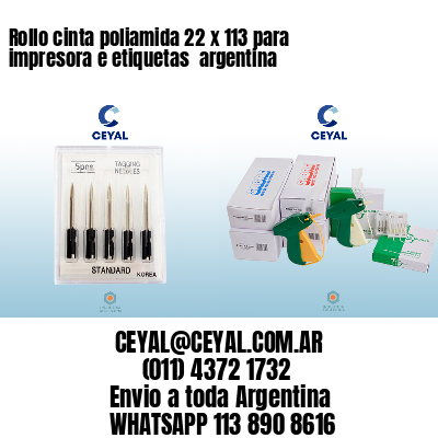 Rollo cinta poliamida 22 x 113 para impresora e etiquetas  argentina