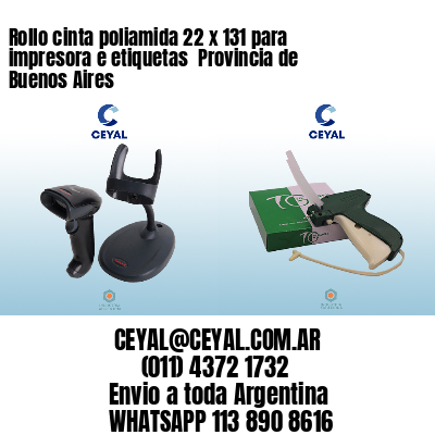 Rollo cinta poliamida 22 x 131 para impresora e etiquetas  Provincia de Buenos Aires