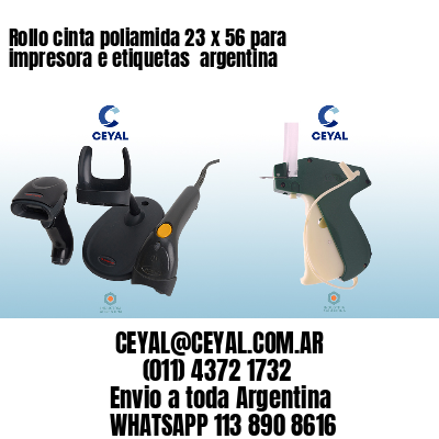 Rollo cinta poliamida 23 x 56 para impresora e etiquetas  argentina