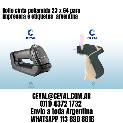 Rollo cinta poliamida 23 x 64 para impresora e etiquetas  argentina