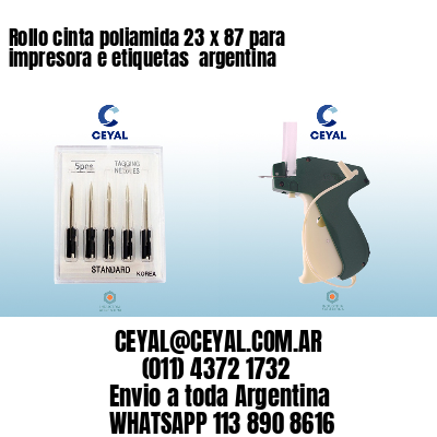 Rollo cinta poliamida 23 x 87 para impresora e etiquetas  argentina