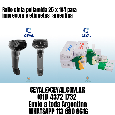 Rollo cinta poliamida 25 x 104 para impresora e etiquetas  argentina