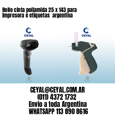 Rollo cinta poliamida 25 x 143 para impresora e etiquetas  argentina