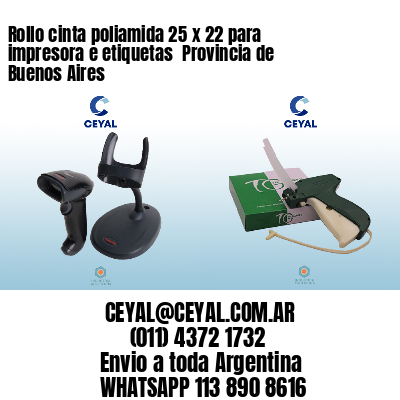 Rollo cinta poliamida 25 x 22 para impresora e etiquetas  Provincia de Buenos Aires