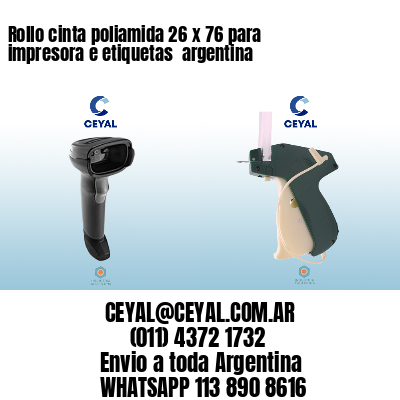 Rollo cinta poliamida 26 x 76 para impresora e etiquetas  argentina