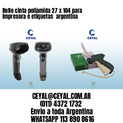 Rollo cinta poliamida 27 x 104 para impresora e etiquetas  argentina