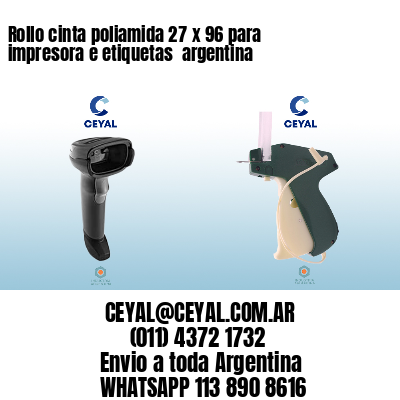 Rollo cinta poliamida 27 x 96 para impresora e etiquetas  argentina