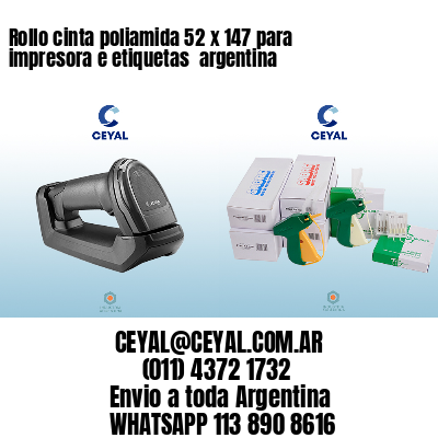 Rollo cinta poliamida 52 x 147 para impresora e etiquetas  argentina 