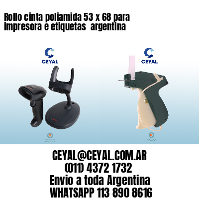 Rollo cinta poliamida 53 x 68 para impresora e etiquetas  argentina 