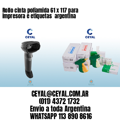 Rollo cinta poliamida 61 x 117 para impresora e etiquetas  argentina