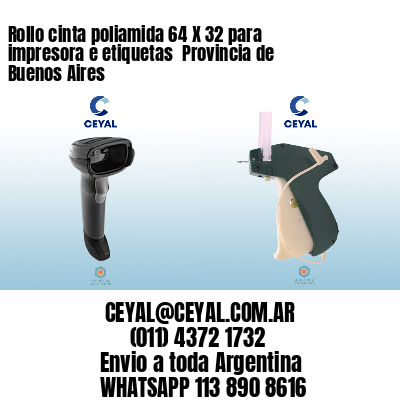 Rollo cinta poliamida 64 X 32 para impresora e etiquetas  Provincia de Buenos Aires