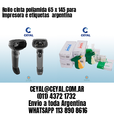 Rollo cinta poliamida 65 x 145 para impresora e etiquetas  argentina
