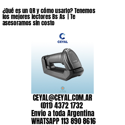 ¿Qué es un QR y cómo usarlo? Tenemos los mejores lectores Bs As  | Te asesoramos sin costo