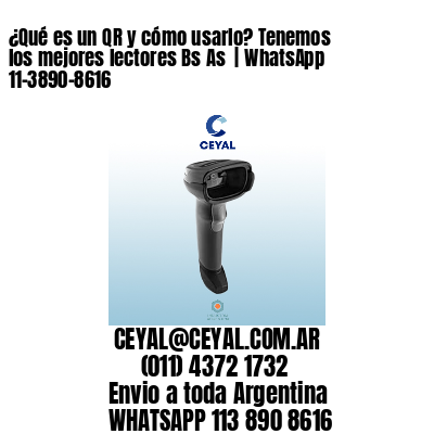 ¿Qué es un QR y cómo usarlo? Tenemos los mejores lectores Bs As  | WhatsApp 11-3890-8616