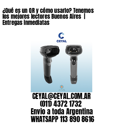 ¿Qué es un QR y cómo usarlo? Tenemos los mejores lectores Buenos Aires  | Entregas inmediatas