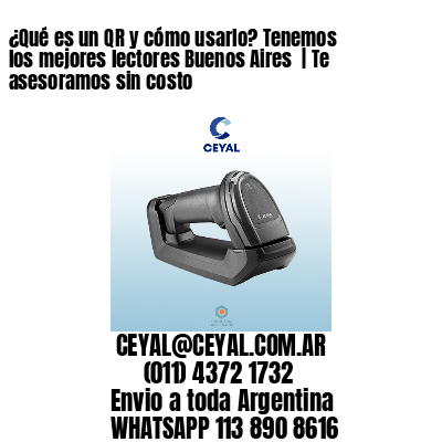 ¿Qué es un QR y cómo usarlo? Tenemos los mejores lectores Buenos Aires  | Te asesoramos sin costo