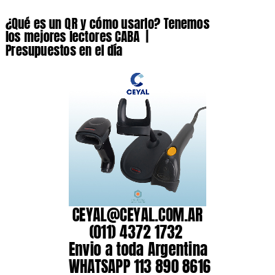 ¿Qué es un QR y cómo usarlo? Tenemos los mejores lectores CABA  | Presupuestos en el día
