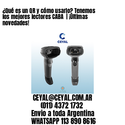 ¿Qué es un QR y cómo usarlo? Tenemos los mejores lectores CABA  | ¡Últimas novedades!