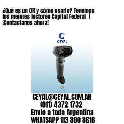 ¿Qué es un QR y cómo usarlo? Tenemos los mejores lectores Capital Federal  | ¡Contactanos ahora!