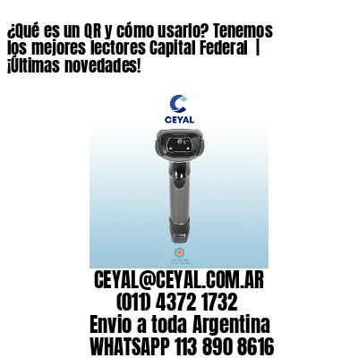 ¿Qué es un QR y cómo usarlo? Tenemos los mejores lectores Capital Federal  | ¡Últimas novedades!
