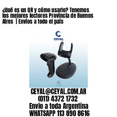 ¿Qué es un QR y cómo usarlo? Tenemos los mejores lectores Provincia de Buenos Aires  | Envíos a todo el país