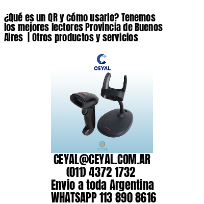 ¿Qué es un QR y cómo usarlo? Tenemos los mejores lectores Provincia de Buenos Aires  | Otros productos y servicios