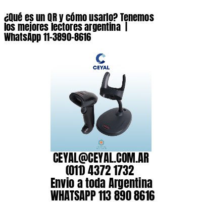 ¿Qué es un QR y cómo usarlo? Tenemos los mejores lectores argentina  | WhatsApp 11-3890-8616