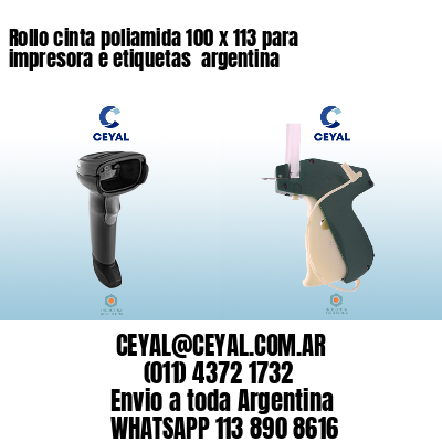 Rollo cinta poliamida 100 x 113 para impresora e etiquetas  argentina