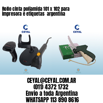 Rollo cinta poliamida 101 x 102 para impresora e etiquetas  argentina