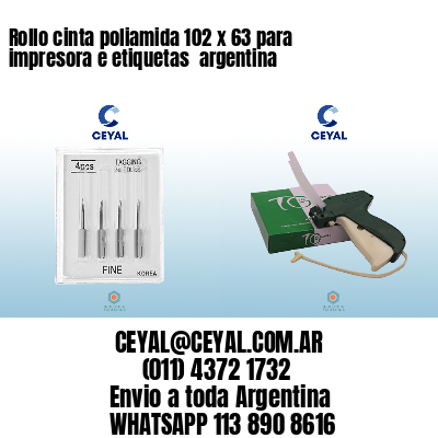 Rollo cinta poliamida 102 x 63 para impresora e etiquetas  argentina