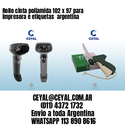 Rollo cinta poliamida 102 x 97 para impresora e etiquetas  argentina