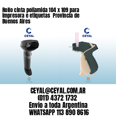 Rollo cinta poliamida 104 x 109 para impresora e etiquetas  Provincia de Buenos Aires