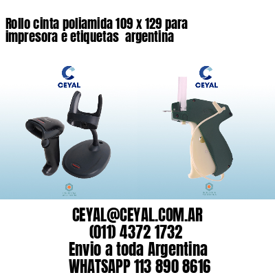 Rollo cinta poliamida 109 x 129 para impresora e etiquetas  argentina