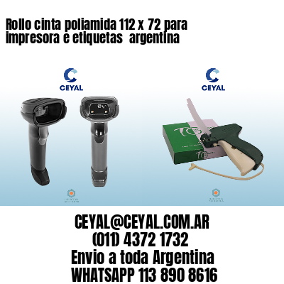 Rollo cinta poliamida 112 x 72 para impresora e etiquetas  argentina