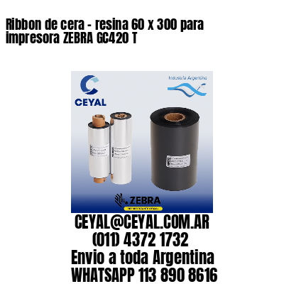 Ribbon de cera - resina 60 x 300 para impresora ZEBRA GC420 T