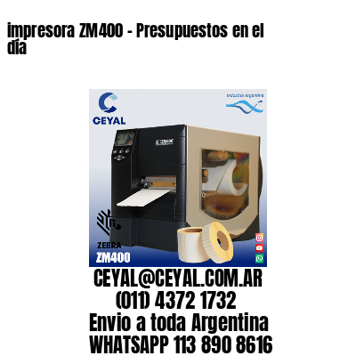 impresora ZM400 – Presupuestos en el día