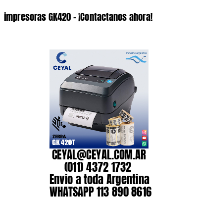 impresoras GK420 - ¡Contactanos ahora!