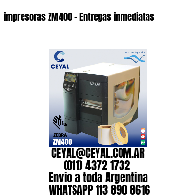 impresoras ZM400 – Entregas inmediatas