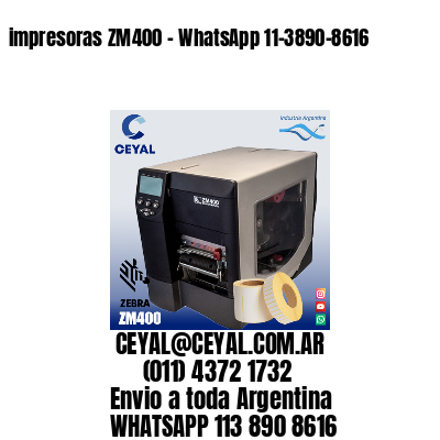 impresoras ZM400 – WhatsApp 11-3890-8616