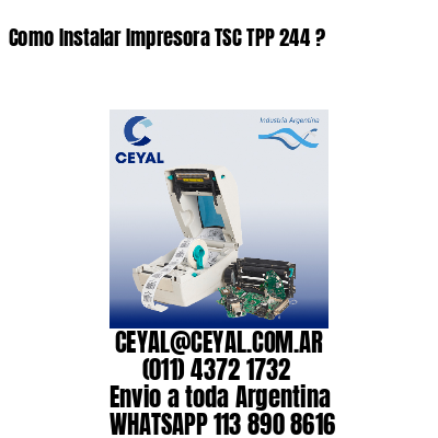 Como Instalar Impresora TSC TPP 244 ?