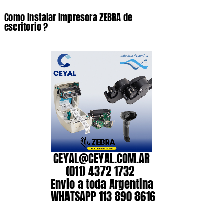 Como Instalar Impresora ZEBRA de escritorio ?