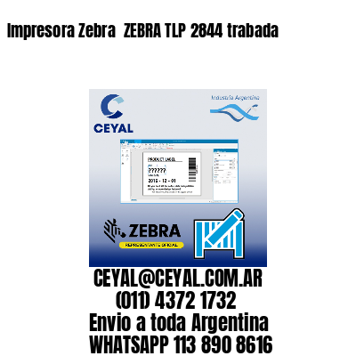 Impresora Zebra  ZEBRA TLP 2844 trabada