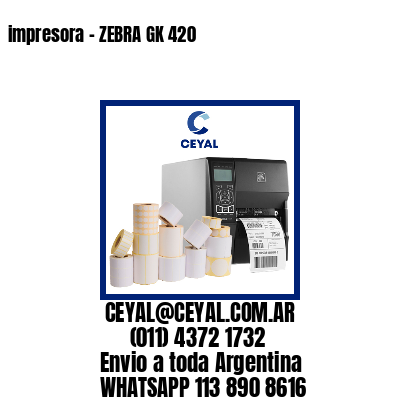 impresora - ZEBRA GK 420