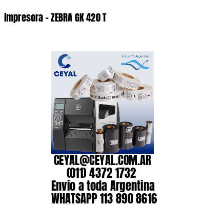 impresora - ZEBRA GK 420 T