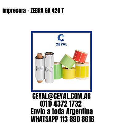 impresora – ZEBRA GK 420 T