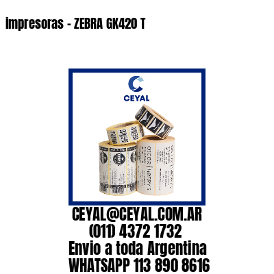 impresoras – ZEBRA GK420 T